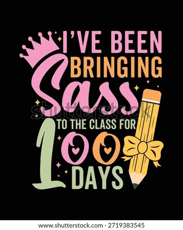 Funny graphic design celebrating 100 days of school with the text 'I've Been Bringing Sass to the Class for 100 Days', featuring a crown and a decorative pencil.