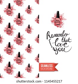 Funny greeting card with manicure pattern for girl, woman. Fashion nail art background and text: remember that i love you. Vector template with seamless backdrop and motivation quote.
