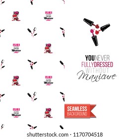 Funny greeting card with manicure pattern for girl, woman. Fashion nail art background and text: you never fully dressed without manicure. Vector template with seamless backdrop and motivation quote.