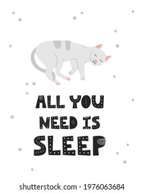 Funny grey sleeping cat, kawaii kitten with hand drawn lettering quote all you need is sleep. Character concept for posters and placards in flat cartoon style. Vector illustration on white background