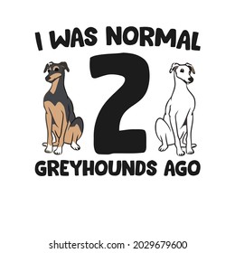 funny greyhound lover i was normal greyhounds sticker design vector illustration for use in design and print wall art poster canvas