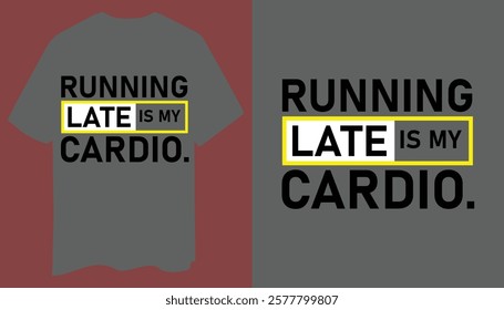 Funny Gym T-Shirt: Running Late Is My Cardio with Clean Design