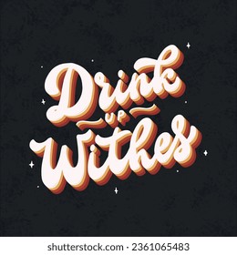 funny Halloween lettering quote 'Drink up witches' on black textured background. Good for posters, prints, cards, stickers, wallpaper, etc. EPS 10