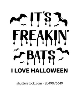 Funny Halloween quote. Its Freakin bats lettering. Vector template for typography poster, greeting card, banner, party invitation, t-shirt, etc.