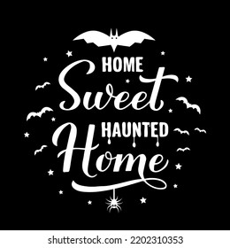 Funny Halloween quote. Home sweet haunted home lettering. Vector template for banner, typography poster, greeting card, party invitation, shirt, etc.