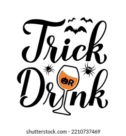 Funny Halloween quote. Trick or Drink lettering. Vector template for banner, typography poster, greeting card, party invitation, shirt, etc.