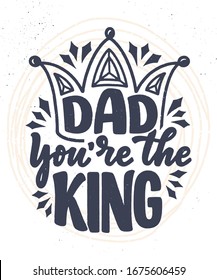 Funny hand drawn lettering quote for Father's day greeting card, great design for any purposes. Typography poster. Cool phrase for t shirt print. Inspirational slogan. Vector vintage illustration.