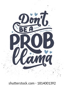 Funny hand drawn lettering quote about llama. Cool phrase for print and poster design. Inspirational kids slogan. Greeting card template. Vector illustration