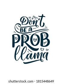 Funny hand drawn lettering quote about llama. Cool phrase for print and poster design. Inspirational kids slogan. Greeting card template. Vector illustration