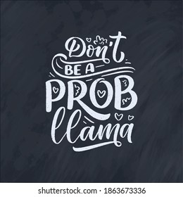 Funny hand drawn lettering quote about llama. Cool phrase for print and poster design. Inspirational kids slogan. Greeting card template. Vector illustration