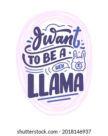 Funny hand drawn lettering quote about llama. Cool phrase for print and poster design. Inspirational kids slogan. Greeting card template. Vector