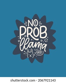 Funny hand drawn lettering quote about llama. Cool phrase for print and poster design. Inspirational kids slogan. Greeting card template. Vector