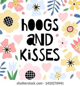 Funny hand drawn lettering with Scandinavian style floral frame. Hoogs and kisses quote. Suitable for poster or card design element in vector.