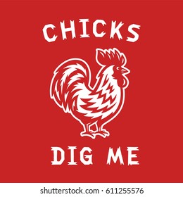 Funny Hand Drawn T Shirt Design "Chicks Dig Me". Retro Apparel Fashion Print. Hand Made Wall Decor Art Poster. Rooster Vector Illustration on Red Background.