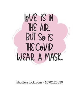 Funny Hand drawn typography poster. Put on a protective face mask. Love is in the air. Stop Coronavirus. Quote for valentines day, social media content. Inspirational vector typography. Covid.