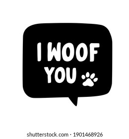 Funny hand drawn vector lettering quote. I woof you.