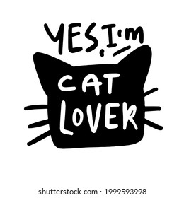 Funny hand lettering quote about cats. Yes, I am cat lover