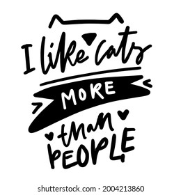 Funny hand lettering quote about cats. I like cats more than people