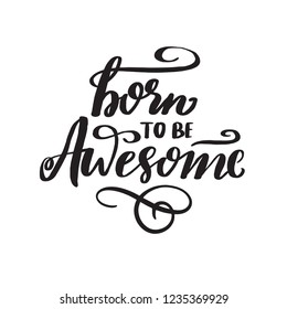 Funny hand lettering quote Born to be awesome. Black inscription on white.