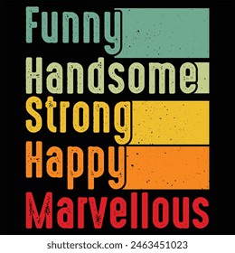 FUNNY HANDSOME STRONG HAPPY CLEVER MARVELLOUS  FATHER'S DAY T-SHIRT DESIGN,