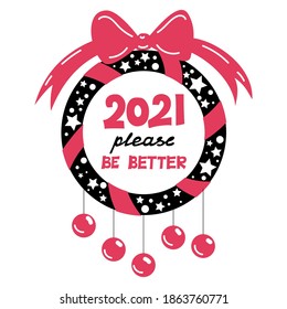 Funny handwritten lettering quote “2021 please be better” about pandemic times of coronavirus, economy crisis, lockdown, year 2020 brought. Printable vector for Holidays, new year, christmas parties.