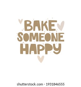 Funny handwritten phrase on white background. Bake someone happy lettering. Abstract dots and hearts. Vector illustration in a hand-drawn style. Pun on the topic of home cooking, baking. Poster design