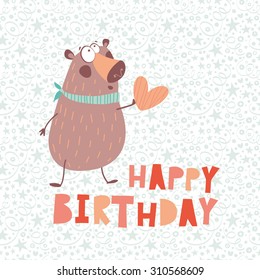 Funny happy birthday card a bear and heart. Best wishes - cartoon Happy Birthday card.