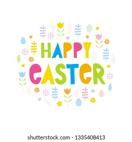 Funny Happy Easter Colorful Vector Illustration. Multicolor Letters with Flowers and Twigs Around. Cute Happy Easter Vector Card with Floral Frame. Sweet Infantile Style Easter Vector Design.