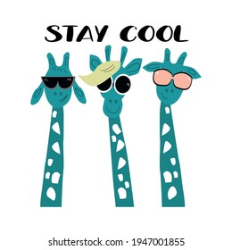 Funny hipster giraffes in glasses with the inscription stay cool. Vector illustration on white background. 