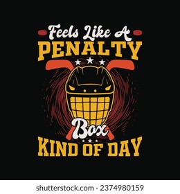 Funny Hockey Season T-Shirt Design. Feels Like a Penalty Box Kind Of Day. Ice hockey tshirt.