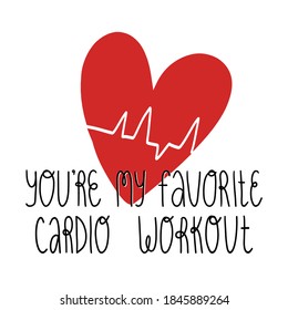 Funny and hot Valentine's day greeting card design. You are my favorite cardio workout hand lettering and heart with cardiogram.