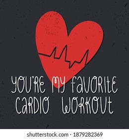 Funny and hot Valentine's day greeting card design. You are my favorite cardio workout hand lettering and heart with cardiogram on textured black background.