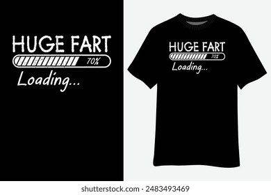 Funny Huge Fart Loading quote Fart Cool Fart Loading T-Shirt Design