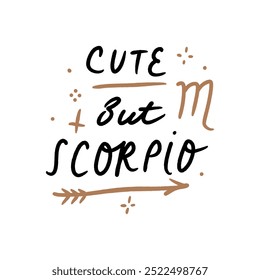 Funny humor lettering hand-drawn font sketchy inscription zodiac sign horoscope. Cute but Scorpio. Astrology cartoon text quote, character symbol. Astrological hand-drawn print for cups, mugs, pillows