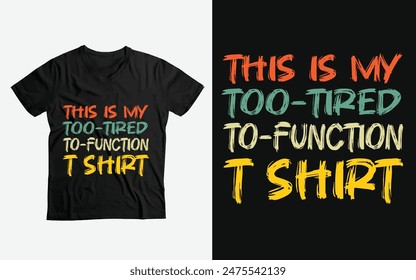 funny humor saying T-Shirt , This is my too-tired-to-function t-shirt