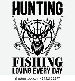 Funny Hunting Fishing Loving Every Day T-shirt Design,hunting season, dad hunting T-shirt Design