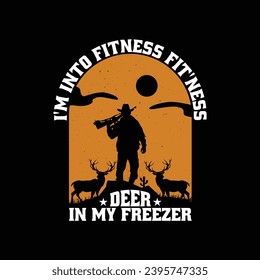 Funny Hunting T Shirt Design For Hunter. I'm into fitness fit'ness deer in my freezer t shirt.