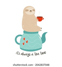 Funny illustration of a cute sloth sitting on a kettle and text It's always a tea time. Vector image isolated on white background