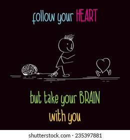 Funny illustration with message:" Follow your heart", vector format