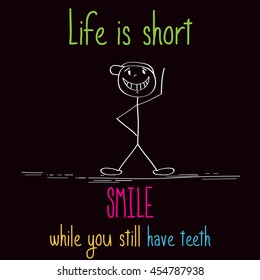 Funny illustration with message: " Life is short, smile while you still have teeth"