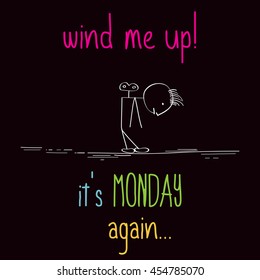 Funny illustration with message: " Wind me up, it's monday again"