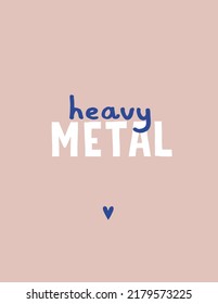 Funny Infantile Style Vector Illustration with Little Heart, White and Blue Handwritten Heavy Metal Isolated on a Blush Background. Cool Minimalist Print ideal for Card, Wall Art, Poster, Decoration.