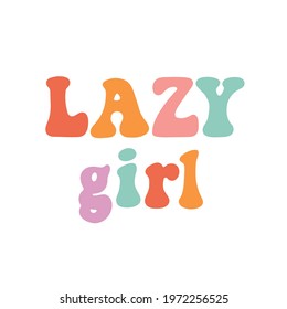 Funny inscription: Lazy girl, multicolored lettering, in a retro style. Nice design for clothes, stickers, mug decoration, posters, etc.