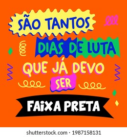 A funny inspirational post is Brazilian Portuguese. Translation from Portuguese: "There are so many days of fight that I should already be a black belt"