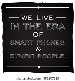 Funny, inspirational quotation about modern life on black board. Vector art.