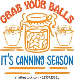 Funny Jar Grab Your Balls It's Canning Season Shirt