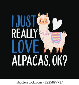 Funny I Just Really Love Alpacas, OK Cute Alpaca