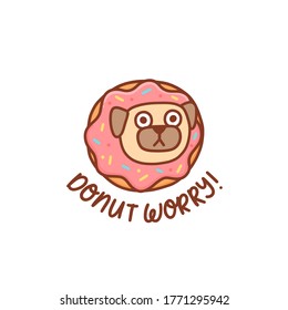 Funny kawaii pug dog in the donut with pink icing. Wordplay inscription: Donut worry! meaning don't worry. It can be used for menu, brochures, poster, sticker etc. Vector image.