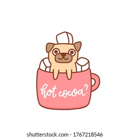 Funny kawaii pug dog in a mug of cocoa with marshmallows. Inscription: Hot cocoa? It can be used for menu, brochures, poster, sticker etc. Vector image.