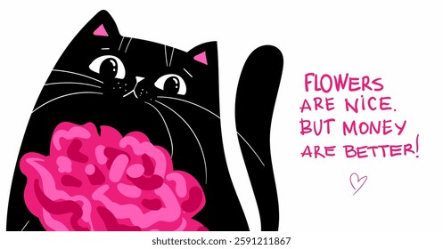 Funny kawaii sarcastic Black Cat with pink flower, International Womens Day Cute Illustration. Flowers are nice. But money are better